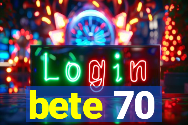 bete 70